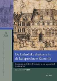 De katholieke drukpers in de kerkprovincie Kamerijk : Contacten, mobiliteit & transfers in een grensgebied (1559-1659) (Verhandelingen van de Kvab voor Wetenschappen en Kunsten. Nieuwe reeks)
