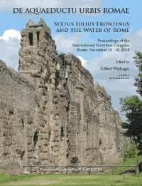 De aquaeductu urbis Romae. Sextus Iulius Frontinus and the Water of Rome : Proceedings of the International Frontinus Congress Rome, November 10-18, 2018 (Babesch supplements)