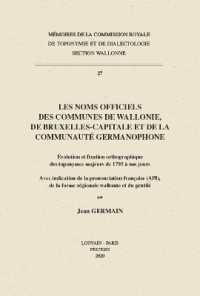 Les noms officiels des communes de Wallonie, de Bruxelles-Capitale et de la communauté germanophone : Évolution et fixation ortographique des toponymes majeurs de 1795 à nos jours. Avec indication de la prononciation française (AP