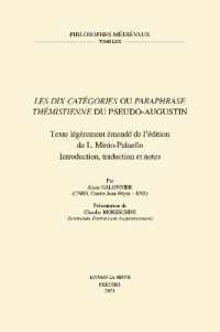 'Les dix Catégories' ou 'Paraphrase thémistienne' du Pseudo-Augustin : Texte légèrement émendé de l'édition de L. Minio-Palluelo. Introduction, traduction et notes (Philosophes Médiévaux)