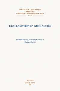 L'exclamation en grec ancien (Collection Linguistique de la Société de Linguistique de Paris)