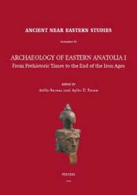 Archaeology of Eastern Anatolia I: From Prehistoric Times to the End of the Iron Ages : Proceedings of the 1st Archaeology of Eastern Anatolia Colloquium Held at Ege University, 11-12 February 2019, Izmir (Ancient Near Eastern Studies supplement