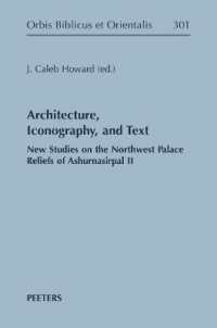 Architecture, Iconography, and Text : New Studies on the Northwest Palace Reliefs of Ashurnasirpal II (Orbis Biblicus et Orientalis)