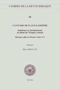 L'univers de Flavius Josèphe : Judaïsmes et christianismes au début de l'Empire romain. Mélanges offerts à Étienne Nodet, O.P. (Cahiers de la Revue Biblique)
