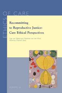 Recommitting to Reproductive Justice : Care Ethical Perspectives (Ethics of Care)