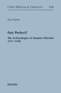 Past Perfect? : The Archaeologies of Mandate Palestine 1917-1948 (Orbis Biblicus et Orientalis)