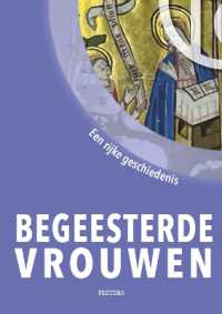 Begeesterde vrouwen : Een rijke religieuze geschiedenis (100 Jaar Ruusbroecgenootschap)