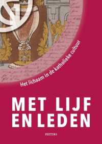 Met lijf en leden : Het lichaam in de katholieke cultuur (100 Jaar Ruusbroecgenootschap)