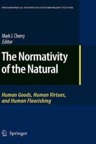 The Normativity of the Natural : Human Goods, Human Virtues, and Human Flourishing (Philosophical Studies in Contemporary Culture) 〈Vol. 17〉