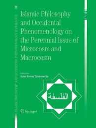 Islamic Philosophy and Occidental Phenomenology on the Perennial Issue of Microcosm and Macrocosm (Islamic Philosophy and Occidental Phenomenology in