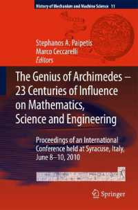 The Genius of Archimedes : 23 Centuries of Influence on Mathematics, Science and Engineering (History of Mechanism and Machine Science) 〈Vol. 11〉
