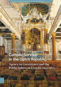 Catholic Survival in the Dutch Republic : Agency in Coexistence and the Public Sphere in Utrecht, 1620-1672 (Studies in Early Modernity in the Netherlands)