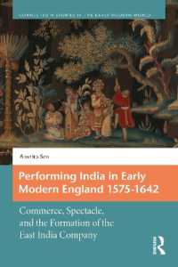 Performing India in Early Modern England 1575-1642 : Commerce, Spectacle, and the Formation of the East India Company (Connected Histories in the Early Modern World)