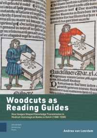 Woodcuts as Reading Guides : How Images Shaped Knowledge Transmission in Medical-Astrological Books in Dutch (1500-1550) (Bijdragen tot de geschiedenis van de Nederlandse boekhandel)