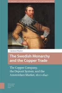 The Swedish Monarchy and the Copper Trade : The Copper Company, the Deposit System, and the Amsterdam Market, 1600-1640 (Entanglements, Interactions, and Economies in the Early Modern World)