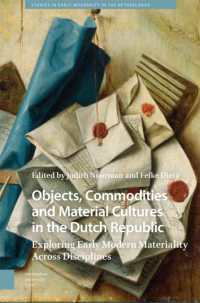 Objects, Commodities and Material Cultures in the Dutch Republic : Exploring Early Modern Materiality Across Disciplines (Studies in Early Modernity in the Netherlands)