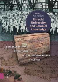 Utrecht University and Colonial Knowledge : Exploration, Exploitation and the Civilising Mission since 1636