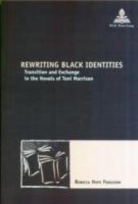 Rewriting Black Identities : Transition and Exchange in the Novels of Toni Morrison (Nouvelle poétique comparatiste / New Comparative Poetics .8) （2007. 321 S. 220 mm）