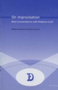 On Improvisation : Nine Conversations with Roberto Ciulli (Dramaturgies Textes， Cultures et Representations Texts， Cultures and Performances)