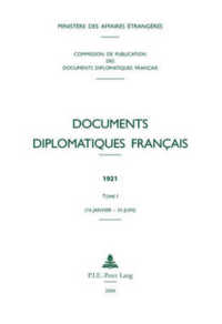 Documents diplomatiques français : 1921 - Tome I (16 janvier - 30 juin) (Documents diplomatiques français - 1920-1932, sous la direction de Christian Baechler .4) （2004. LVI, 848 S. 230 mm）