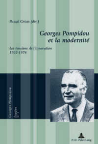 ポンピドーとモデルニテ：革新の緊張1962-74年<br>Georges Pompidou et la modernité : Les tensions de l'innovation, 1962-1974 (Georges Pompidou - Études .2) （2006. 320 S. 17 Abb. 220 mm）