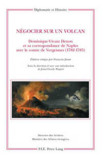Négocier sur un volcan : Dominique-Vivant Denon et sa correspondance de Naples avec le comte de Vergennes (1782-1785) (Diplomatie et histoire .14) （2007. LXXX, 690 S. 220 mm）