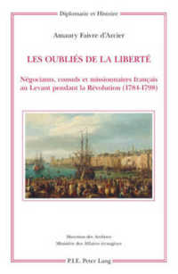 Les oubliés de la liberté : Négociants, consuls et missionnaires français au Levant pendant la Révolution (1784-1798) (Diplomatie et histoire .15) （2007. 278 S. 220 mm）