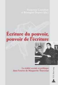 Écriture du pouvoir, pouvoir de l'écriture : La réalité sociale et politique dans l'oeuvre de Marguerite Yourcenar （2007. 274 S. 220 mm）