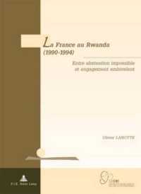La France au Rwanda (1990-1994) : Entre abstention impossible et engagement ambivalent (Géopolitique et résolution des conflits / Geopolitics and Conflict Resolution .4) （2007. 540 S. 220 mm）