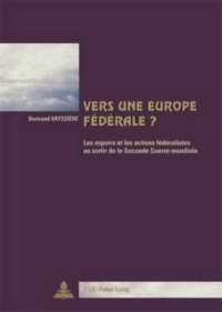 Vers une Europe fédérale ? : Les espoirs et les actions fédéralistes au sortir de la Seconde Guerre mondiale- Deuxième Tirage (Cité européenne / European Policy .36) （2., überarb. Aufl. 2007. 420 S. 220 mm）