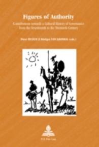 Figures of Authority : Contributions towards a Cultural History of Governance from the Seventeenth to the Twentieth Century (Europe plurielle/Multiple Europes .41) （2008. 324 S. 22 cm）