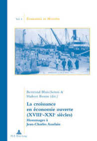 La croissance en économie ouverte (XVIIIe-XXIe siècles) : Hommages à Jean-Charles Asselain (Économie et histoire .4) （2009. 464 S. 220 mm）