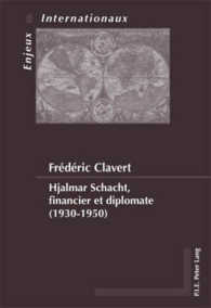 Hjalmar Schacht, financier et diplomate (1930-1950) (Enjeux internationaux / International Issues .6) （2009. 473 S. 220 mm）