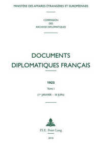 Documents diplomatiques français : 1923 - Tome I (1er janvier - 30 juin) (Documents diplomatiques français - 1920-1932, sous la direction de Christian Baechler .9) （2011. XLVIII, 758 S. 230 mm）