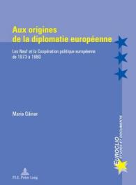 Aux origines de la diplomatie européenne : Les Neuf et la Coopération politique européenne de 1973 à 1980 (Euroclio .64) （2012. 642 S. 220 mm）