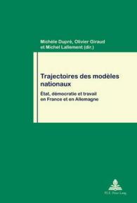 Trajectoires des modèles nationaux : État, démocratie et travail en France et en Allemagne (Travail et Société / Work and Society .71) （2012. 398 S. 220 mm）