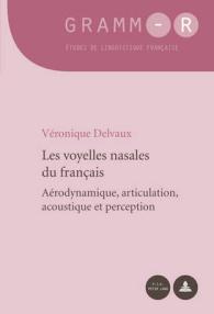 Les voyelles nasales du français : Aérodynamique, articulation, acoustique et perception (GRAMM-R. Études de linguistique française / GRAMM-R. Studies of French Linguistics 15) （2012. 256 S. 220 mm）