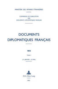 Documents diplomatiques français : 1915 - Tome I (1er janvier - 25 mai) (Documents diplomatiques français - 1914-1916, sous la direction de Jean-Claude Montant .2) （2002. LXX, 990 S. 230 mm）