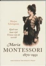 Maria Montessori 1870-1952 : Kind Van Haar Tijd, Vrouw Van De Wereld -- Paperback / softback (Dutch; Flemish Language Edition)