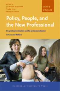 Policy, People, and the New Professional : De-professionalisation and Re-professionalisation in Care and Welfare (Care & Welfare)