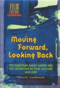 Moving Forward, Looking Back - the European Avant- garde and the Invention of Film Culture, 1919-1939