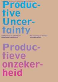 Oase 85 : Productive Uncertainty / Productieve Onzekerheid: Indeterminacy in Spatial Design, Planning and Management / Het onvoorziene in planning, on （Bilingual）