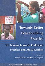 Towards Better Peacebuilding Practice : On Lessons Learned, Evaluation Practices and Aid and Conflict