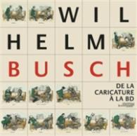 Wilhelm Busch : De La Caricature a La Bd -- Paperback (French Language Edition)