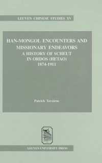 Han-mongol Encounters and Missionary Endeavors : A History of Scheut in Ordos, Hetao, 1874-1911 (Leuven Chinese Studies)