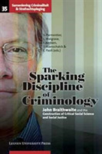 The Sparking Discipline of Criminology : John Braithwaite and the Construction of Critical Social Science and Social Justice (Society， Crime， and Criminal Justice)