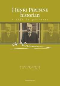 Henri Pirenne, Historian : A Life in Pictures (Henri Pirenne, Historian)