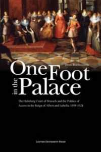One Foot in the Palace : The Habsburg Court of Brussels and the Politics of Access in the Reign of Albert and Isabella, 1598-1621