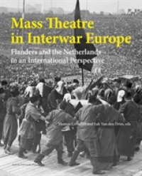 Mass Theatre in Inter-War Europe : Flanders and the Netherlands in an International Perspective (Kadoc Artes)