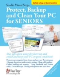Protect, Back-up and Clean Your PC for Seniors : Stay Safe When Using the Internet and Email and Keep Your PC in Good Condition!